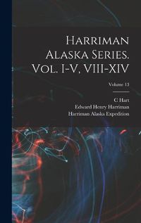 Cover image for Harriman Alaska Series. vol. I-V, VIII-XIV; Volume 13