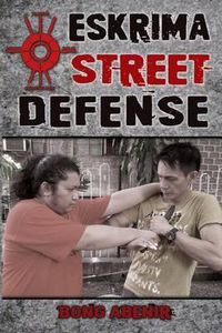 Cover image for Eskrima Street Defense: Practical Techniques for Dangerous Situations