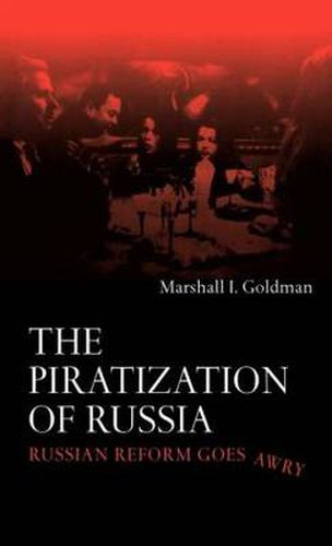 Cover image for The Piratization of Russia: Russian Reform Goes Awry