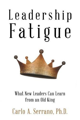 Cover image for Leadership Fatigue: What New Leaders Can Learn from an Old King