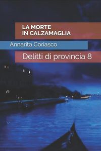 Cover image for La Morte in Calzamaglia: Delitti di provincia 8