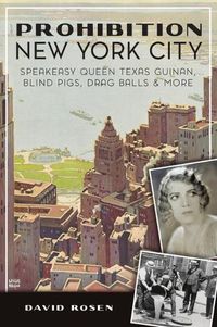 Cover image for Prohibition New York City: Speakeasy Queen Texas Guinan, Blind Pigs, Drag Balls and More