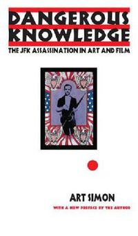 Cover image for Dangerous Knowledge: The JFK Assassination in Art and Film