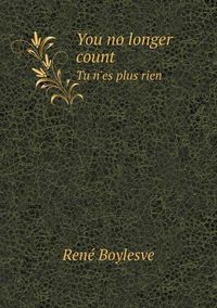 Cover image for You no longer count Tu n'es plus rien