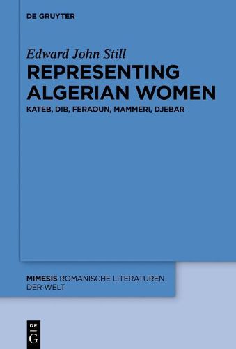 Cover image for Representing Algerian Women: Kateb, Dib, Feraoun, Mammeri, Djebar