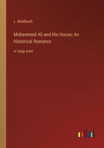 Cover image for Mohammed Ali and His House; An Historical Romance