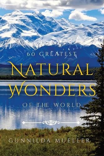 Cover image for 60 Greatest Natural Wonders Of The World: 60 Natural Wonders Pictures for Seniors with Alzheimer's and Dementia Patients. Premium Pictures on 70lb Paper (62 Pages).