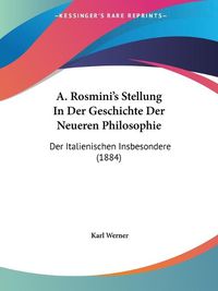 Cover image for A. Rosmini's Stellung in Der Geschichte Der Neueren Philosophie: Der Italienischen Insbesondere (1884)