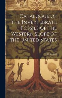 Cover image for Catalogue of the Invertebrate Fossils of the Western Slope of the United States