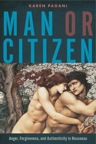 Cover image for Man or Citizen: Anger, Forgiveness, and Authenticity in Rousseau