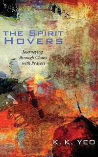 Cover image for The Spirit Hovers: Journeying Through Chaos with Prayers