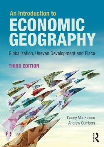 Cover image for An Introduction to Economic Geography: Globalisation, Uneven Development and Place