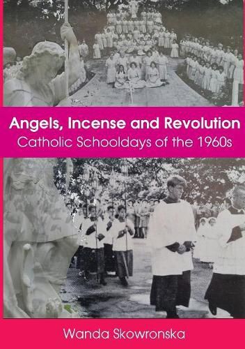 Cover image for Angels, Incense and Revolution: Catholic Schooldays of the 1960s