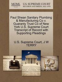 Cover image for Paul Shean Sanitary Plumbing & Manufacturing Co V. Guaranty Trust Co of New York U.S. Supreme Court Transcript of Record with Supporting Pleadings
