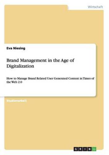 Cover image for Brand Management in the Age of Digitalization: How to Manage Brand Related User Generated Content in Times of the Web 2.0