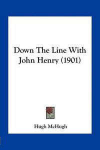 Cover image for Down the Line with John Henry (1901)