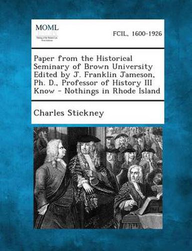 Paper from the Historical Seminary of Brown University Edited by J. Franklin Jameson, PH. D., Professor of History III Know - Nothings in Rhode Island