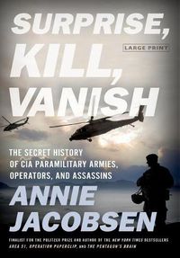 Cover image for Surprise, Kill, Vanish: The Secret History of CIA Paramilitary Armies, Operators, and Assassins