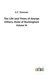 Cover image for The Life and Times of George Villiers, Duke of Buckingham