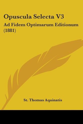 Cover image for Opuscula Selecta V3: Ad Fidem Optimarum Editionum (1881)