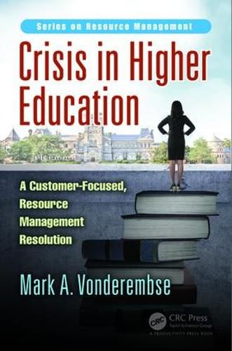 Cover image for Crisis in Higher Education: A Customer-Focused, Resource Management Resolution
