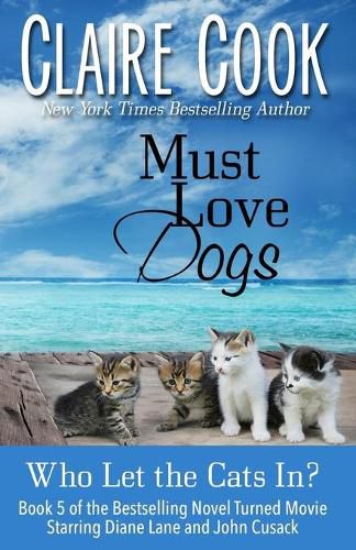 Cover image for Must Love Dogs: Who Let the Cats In?