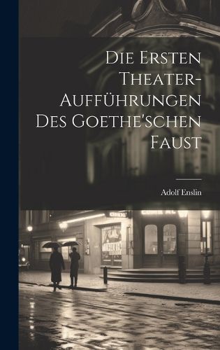 Cover image for Die Ersten Theater-Auffuehrungen Des Goethe'schen Faust