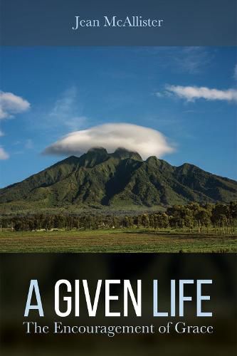 Cover image for A Given Life: The Encouragement of Grace