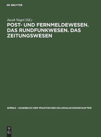 Cover image for Post- Und Fernmeldewesen. Das Rundfunkwesen. Das Zeitungswesen