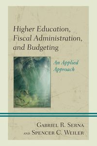 Cover image for Higher Education, Fiscal Administration, and Budgeting: An Applied Approach