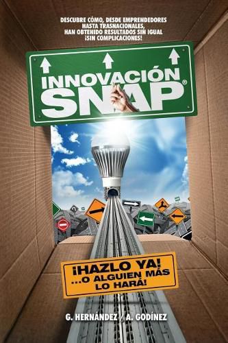 Cover image for Innovacion SNAP: El libro de Innovacion con la mas amplia recopilacion: de innovaciones ACTUALES exitosas y el METODO de Innovacion INFALIBLE que ha dado resultados extraordinarios y competividad.