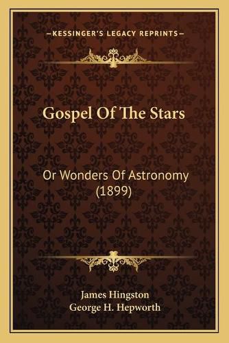 Cover image for Gospel of the Stars: Or Wonders of Astronomy (1899)