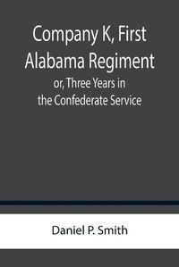 Cover image for Company K, First Alabama Regiment; or, Three Years in the Confederate Service