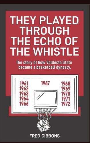 Cover image for They Played through the Echo of the Whistle: The story of how Valdosta State became a basketball dynasty