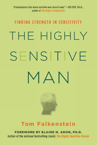 Cover image for The Highly Sensitive Man: How Mastering Natural Insticts, Ethics, and Empathy Can Enrich Men's Lives and the Lives of Those Who Love Them