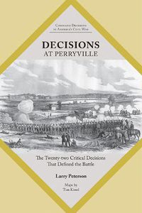 Cover image for Decisions at Perryville: The Twenty-Two Critical Decisions That Defined the Battle