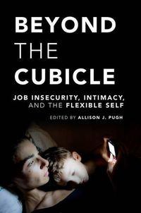 Cover image for Beyond the Cubicle: Job Insecurity, Intimacy, and the Flexible Self