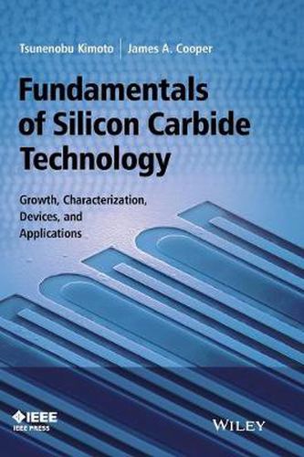 Cover image for Fundamentals of Silicon Carbide Technology - Growth, Characterization, Devices, and Applications