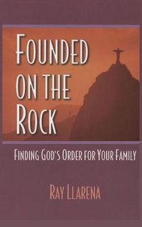 Cover image for Founded on the Rock: Finding God's Order for Your Family