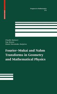 Cover image for Fourier-Mukai and Nahm Transforms in Geometry and Mathematical Physics