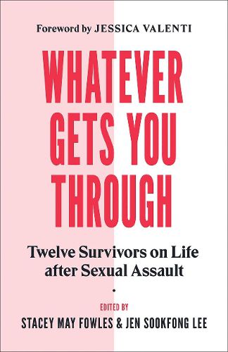 Whatever Gets You Through: Twelve Survivors on Life after Sexual Assault