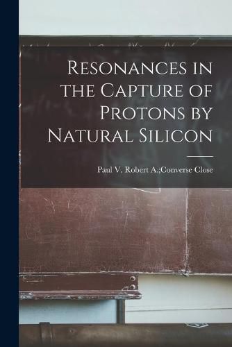 Cover image for Resonances in the Capture of Protons by Natural Silicon