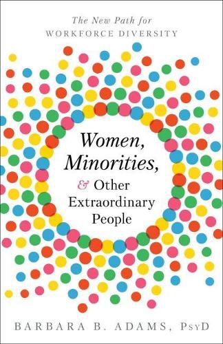 Cover image for Women, Minorities, and Other Extraordinary People: The New Path for Workforce Diversity