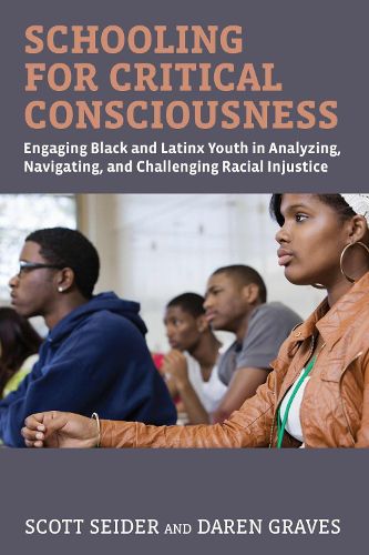 Cover image for Schooling for Critical Consciousness: Engaging Black and Latinx Youth in Analyzing, Navigating, and Challenging Racial Injustice