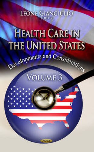 Cover image for Health Care in the United States: Developments & Considerations -- Volume 3