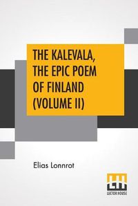 Cover image for The Kalevala, The Epic Poem Of Finland (Volume II): Translated By John Martin Crawford