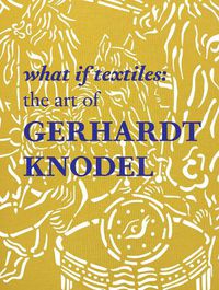 Cover image for What If Textiles: The Art of Gerhardt Knodel