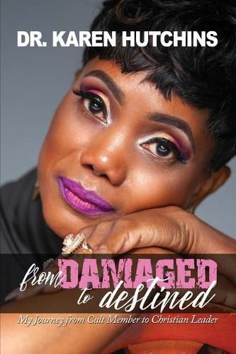 Cover image for From Damaged to Destined: My Journey from Cult Member to Christian Leader