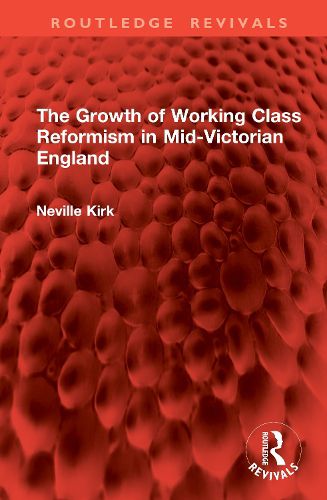 Cover image for The Growth of Working Class Reformism in Mid-Victorian England