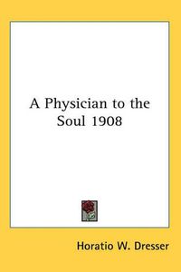 Cover image for A Physician to the Soul 1908